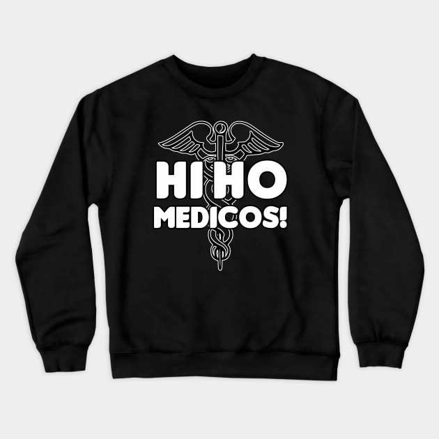 Hi Ho Medicos! Crewneck Sweatshirt by HellraiserDesigns